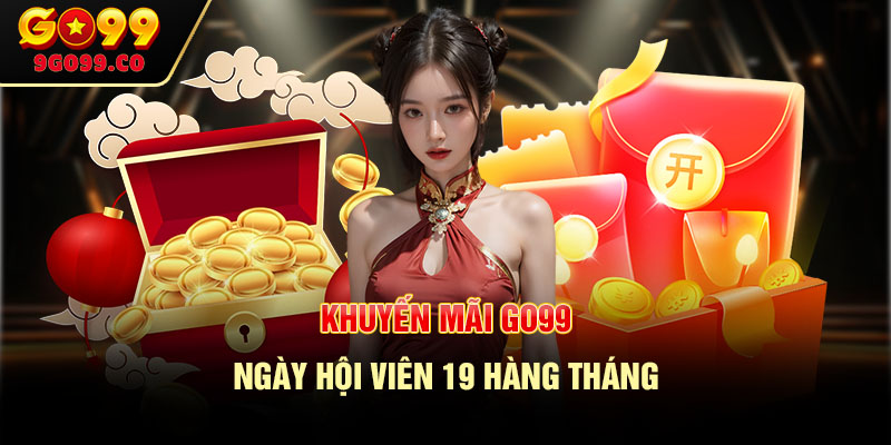 Khuyến mãi Go99 ngày hội viên 19 hàng tháng