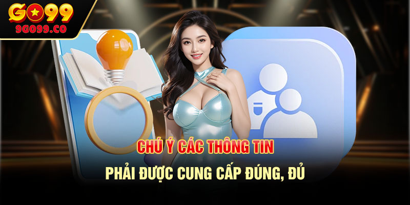 Chú ý các thông tin phải được cung cấp đúng, đủ