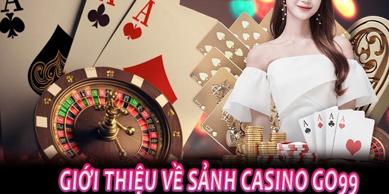 Casino go99 luôn khẳng định được vị thế của mình trên đấu trường cá cược thế giới